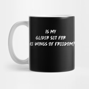 Is my glider set for the wings of freedom - Hang Gliding Lover Mug